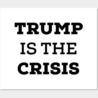 Trump Is The Crisis. Anti Trump Posters and Art